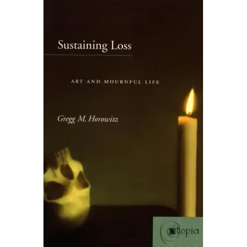 Sustaining Loss: Art and Mournful Life