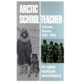 Arctic Schoolteacher: Kulukak, Alaska, 1931-1933 Volume 59