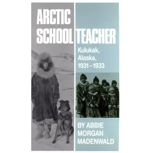 Arctic Schoolteacher: Kulukak, Alaska, 1931-1933 Volume 59