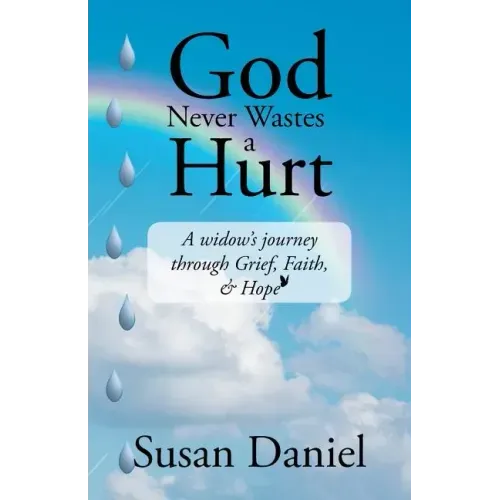 God Never Wastes a Hurt: A Widow's Journey Through Grief, Faith, & Hope