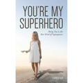 You're My Superhero: Being You is the Best Kind of Superpower