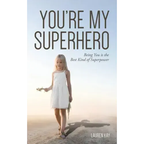 You're My Superhero: Being You is the Best Kind of Superpower