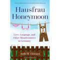 Hausfrau Honeymoon: Love, Language, and Other Misadventures in Germany