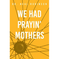We Had Prayin' Mothers