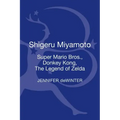 Shigeru Miyamoto: Super Mario Bros., Donkey Kong, the Legend of Zelda
