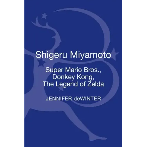Shigeru Miyamoto: Super Mario Bros., Donkey Kong, the Legend of Zelda