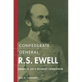Confederate General R.S. Ewell: Robert E. Lee's Hesitant Commander
