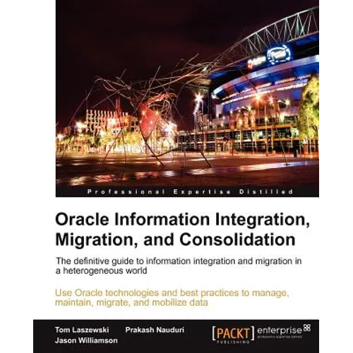 Oracle Information Integration, Migration, and Consolidation