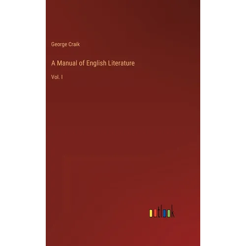 A Manual of English Literature: Vol. I