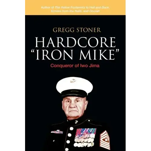 Hardcore "Iron Mike": Conqueror of Iwo Jima