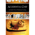 Accidental Chef: An Insider's View of Professional Cooking