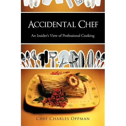 Accidental Chef: An Insider's View of Professional Cooking