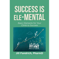 Success is Ele-MENTAL: Basic Elements for Your Climb to Success