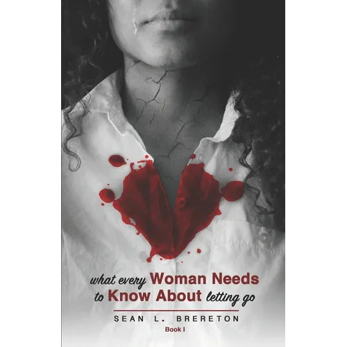 What Every Woman Needs to Know about Letting Go: Book I
