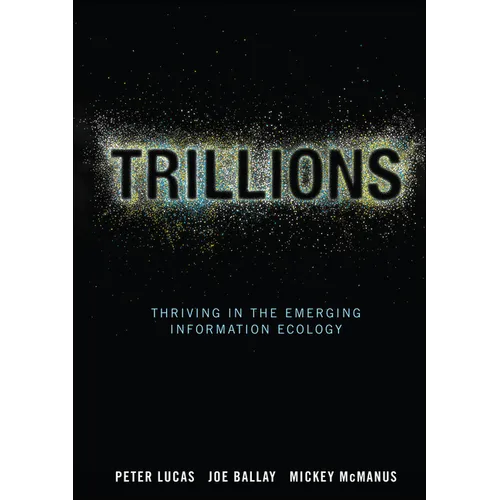 Trillions: Thriving in the Emerging Information Ecology