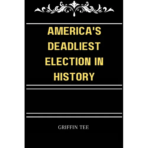 America's Deadliest Election in History: The secret election that you never knew existed