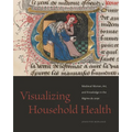 Visualizing Household Health: Medieval Women, Art, and Knowledge in the Régime Du Corps