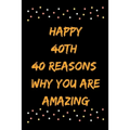 Happy 40th 40 Reasons Why You Are Amazing