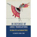 In Defense of Loose Translations: An Indian Life in an Academic World - Hardcover