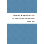 Building Strong Families: How to help your family FEEL like a family