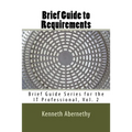 Brief Guide to Requirements: Brief Guide Series for the IT Professional, Vol. 2