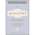 The Peaceful Sleeper: An Intuitive Approach to Baby Sleep