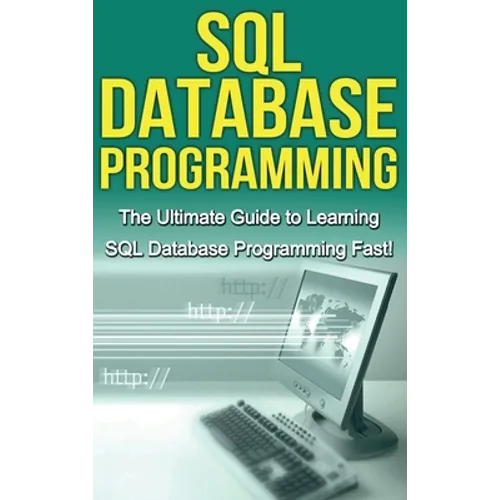 SQL Database Programming: The Ultimate Guide to Learning SQL Database Programming Fast!