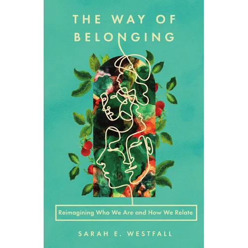 The Way of Belonging: Reimagining Who We Are and How We Relate