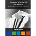 Unraveling HTML5, CSS3, and JavaScript (2nd): The Ultimate Beginners Guide with over 170 Samp