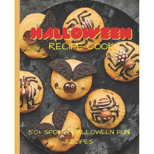 Halloween Recipe Cookbook: 50+ Spooky Fun Halloween Recipes