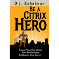 Be A Citrix Hero: Rescue Your Users from Poor Performance & Advance Your Career