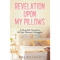 Revelation Upon My Pillows: A Heartfelt Narrative of One Woman's Struggles