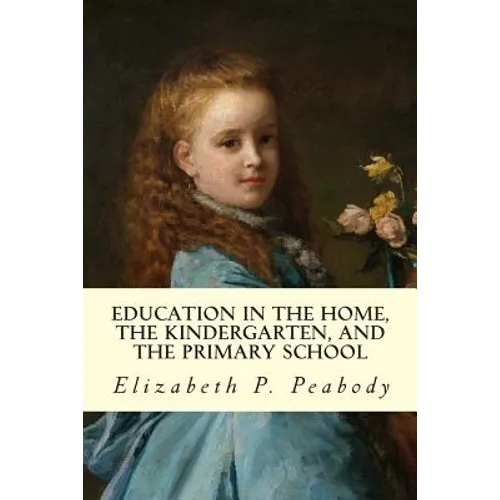 Education in The Home, The Kindergarten, and The Primary School Educ