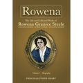 Rowena--The Life and Collected Works of Rowena Granice Steele - Volume I--Biography
