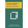 Teaching Arithmetic to Deaf Children: The Lexington School for the Deaf Education Series, Book 3