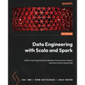 Data Engineering with Scala and Spark: Build streaming and batch pipelines that process massive amounts of data using Scala