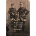 We Are Here: Memories of the Lithuanian Holocaust