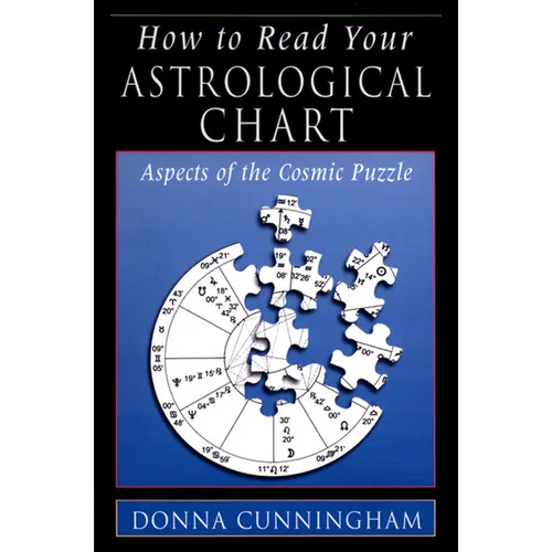 How to Read Your Astrological Chart: Aspects of the Cosmic Puzzle