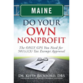 Maine Do Your Own Nonprofit: The ONLY GPS You Need for 501c3 Tax Exempt Approval