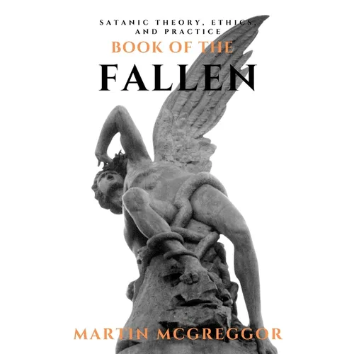 Book of the Fallen: Satanic Theory, Ethics, and Practice