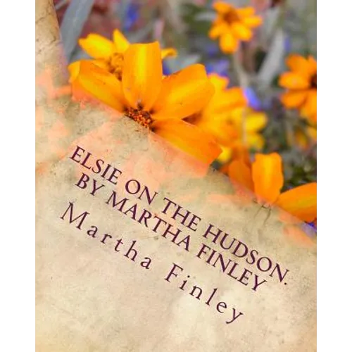 Elsie on the Hudson. by Martha Finley
