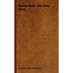 Yellow Wolf - His Own Story - Paperback