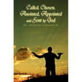 Called, Chosen, Anointed, Appointed and Sent by God