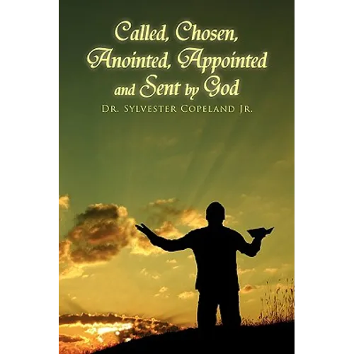 Called, Chosen, Anointed, Appointed and Sent by God