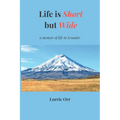 Life is Short but Wide: A memoir of life in Ecuador