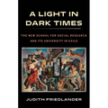 A Light in Dark Times: The New School for Social Research and Its University in Exile