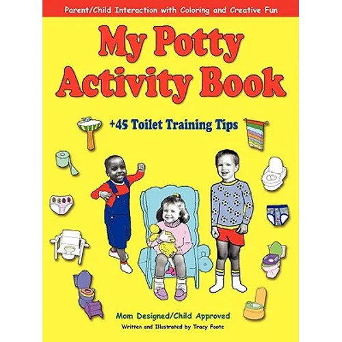 My Potty Activity Book +45 Toilet Training Tips: Potty Training Workbook with Parent/Child Interaction with Coloring and Creative Fun