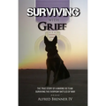 Surviving with Grief: The Story of How a Marine and His Dog Survived The Everyday Battles of War