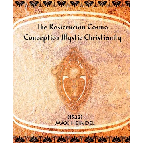 The Rosicrucian Cosmo-Conception Mystic Christianity (1922)