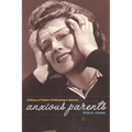 Anxious Parents: A History of Modern Childrearing in America